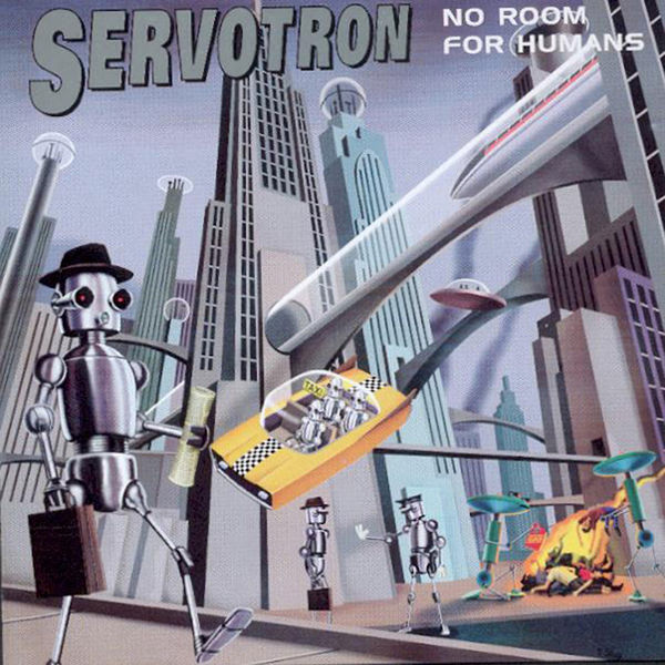 Servotron|No Room For Humans Servotron|No Room For Humans