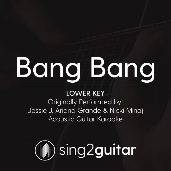 Sing2Guitar|Bang Bang (Lower Key) [Originally Performed by Jessie J, Ariana Grande & Nicki Minaj] (Acoustic Guitar Karaoke)