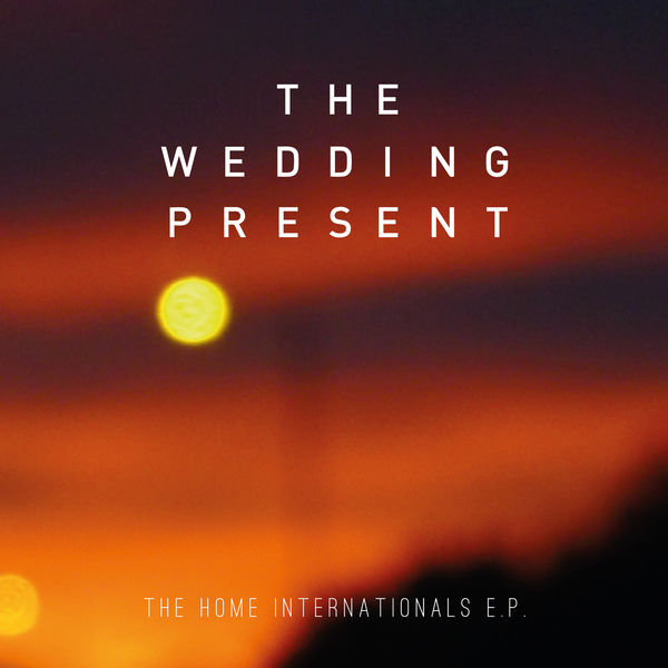 The Wedding Present|The Home Internationals E.P