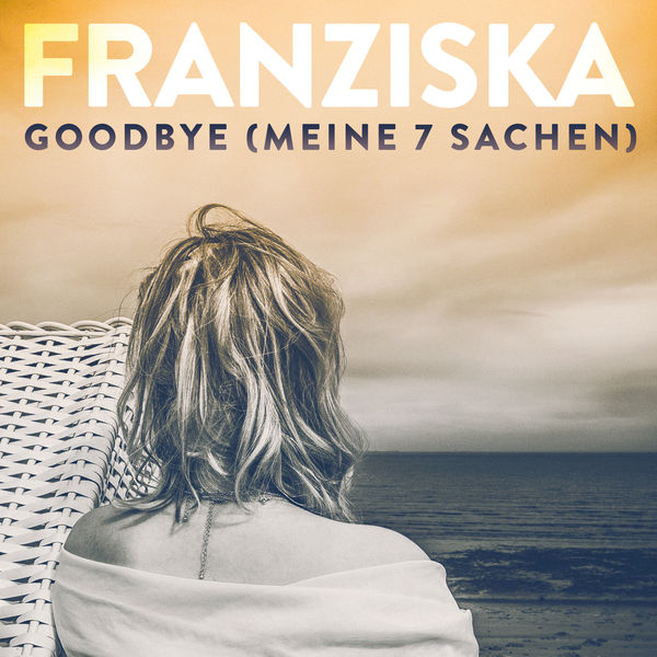 Franziska - Goodbye (Meine 7 Sachen) Franziska - Goodbye (Meine 7 Sachen)