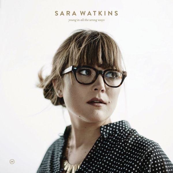 Sara Watkins|Young in All the Wrong Ways Sara Watkins|Young in All the Wrong Ways