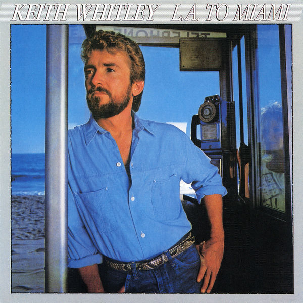 Keith Whitley|L.A. to Miami Keith Whitley|L.A. to Miami