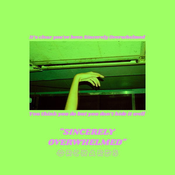 Orchards - Sincerely Overwhelmed Orchards - Sincerely Overwhelmed