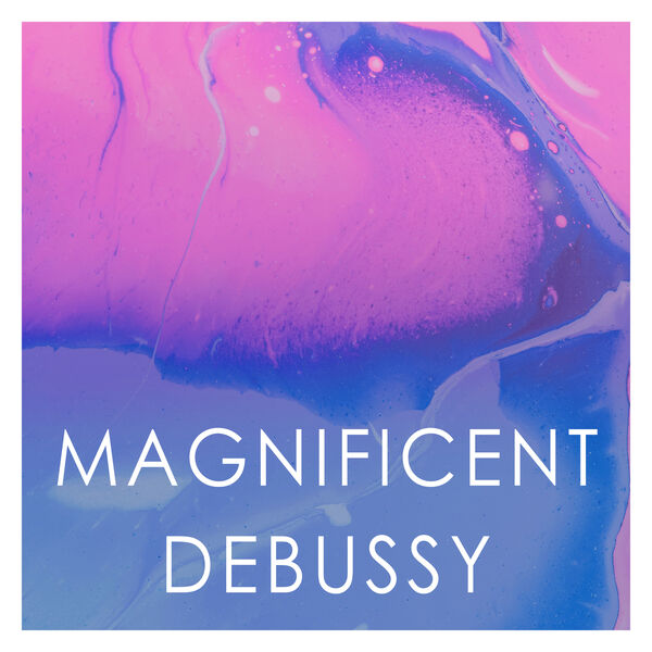 Claude Debussy - Magnificent Debussy Claude Debussy - Magnificent Debussy