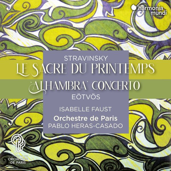 Isabelle Faust|Stravinsky: Le Sacre du printemps - Eötvös: "Alhambra" Concerto Isabelle Faust|Stravinsky: Le Sacre du printemps - Eötvös: "Alhambra" Concerto