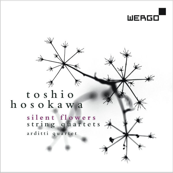 Arditti String Quartet|Toshio Hosokawa: Silent Flowers - String Quartets Arditti String Quartet|Toshio Hosokawa: Silent Flowers - String Quartets