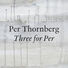 Per Thornberg Three for Per