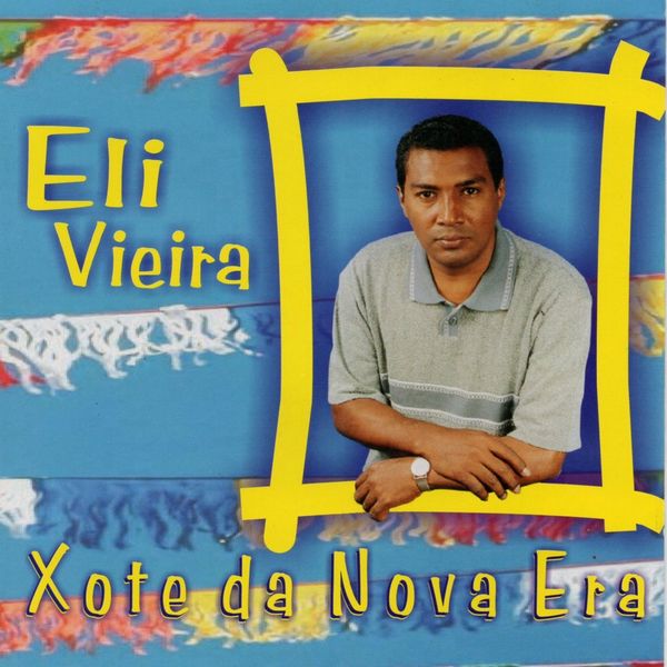 Eli Vieira - Xote da Nova Era Eli Vieira - Xote da Nova Era