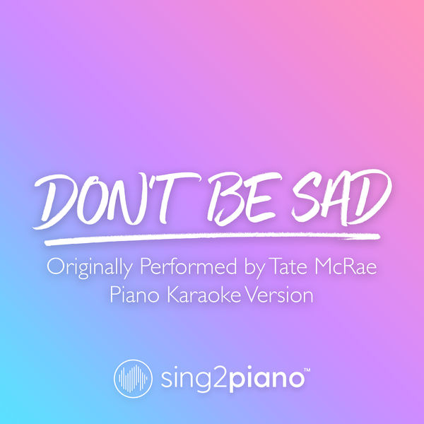 Sing2Piano|don't be sad (Originally Performed by Tate McRae) (Piano Karaoke Version)