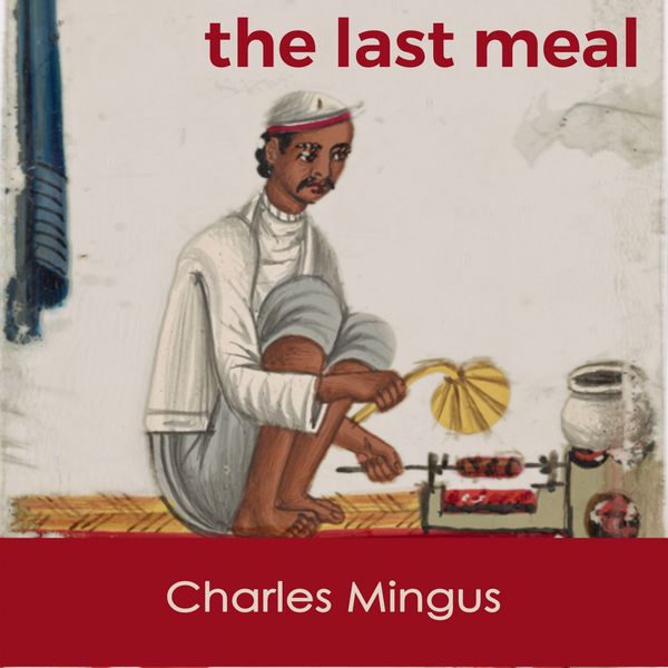 Charles Mingus - The last Meal Charles Mingus - The last Meal