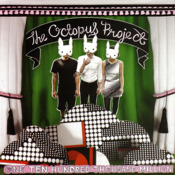 The Octopus Project|One Ten Hundred Thousand Million The Octopus Project|One Ten Hundred Thousand Million