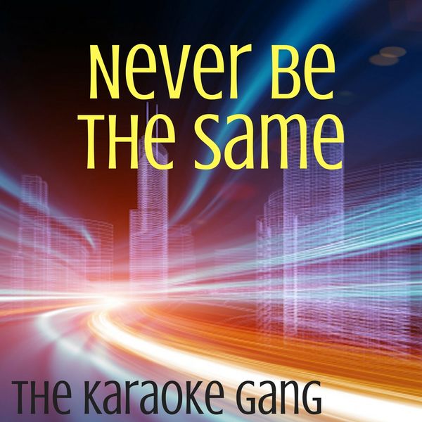 The Karaoke Gang|Never Be the Same (Karaoke Version) (Originally Performed by Camila Cabello)