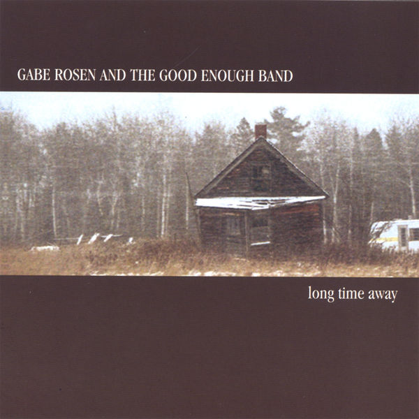 Gabe Rosen And The Good Enough Band - Long Time Away Gabe Rosen And The Good Enough Band - Long Time Away