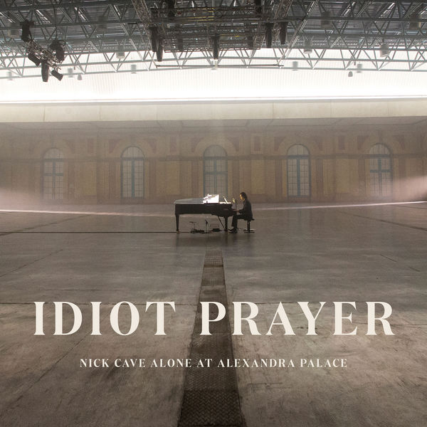 Nick Cave & The Bad Seeds - Idiot Prayer - Nick Cave Alone at Alexandra Palace Nick Cave & The Bad Seeds - Idiot Prayer - Nick Cave Alone at Alexandra Palace