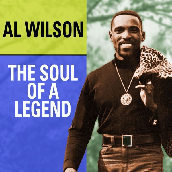 Al Wilson - Al Wilson The Soul Of A Legend Al Wilson - Al Wilson The Soul Of A Legend