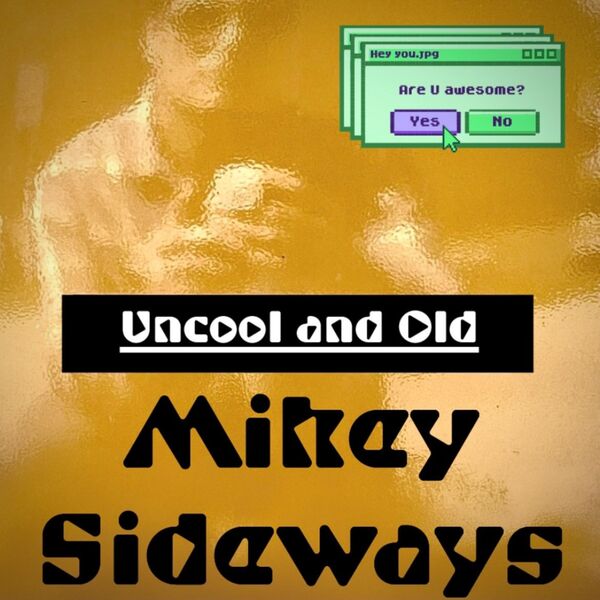 Mikey Sideways|Uncool and Old  (Radio Edit)