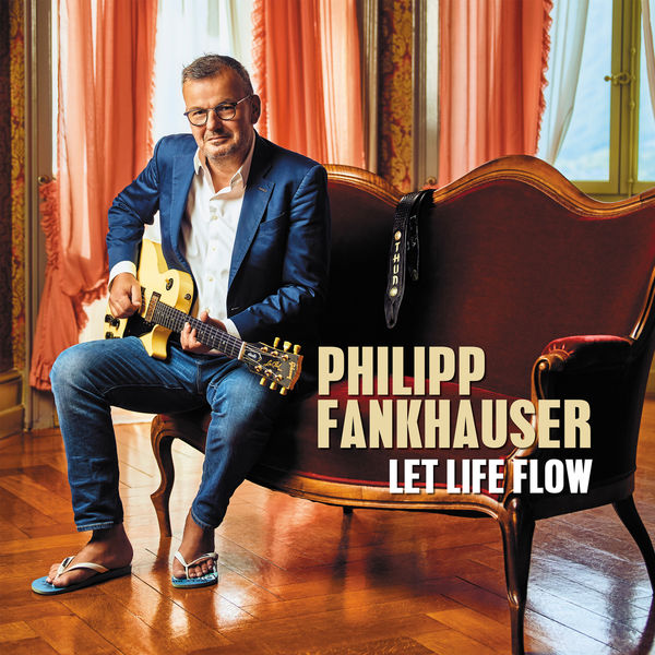 Philipp Fankhauser - Let Life Flow Philipp Fankhauser - Let Life Flow