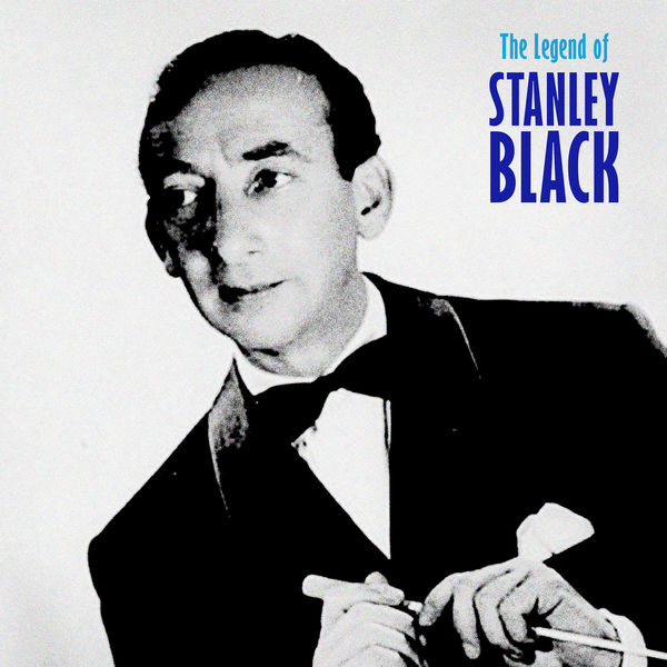 Stanley Black - The Legend of Stanley Black (Remastered) Stanley Black - The Legend of Stanley Black (Remastered)