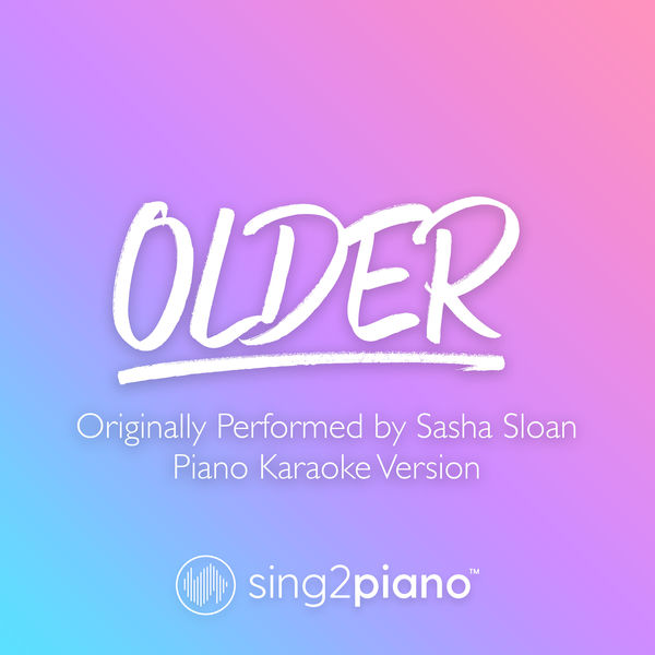 Sing2Piano|Older (Originally Performed by Sasha Sloan) (Piano Karaoke Version)