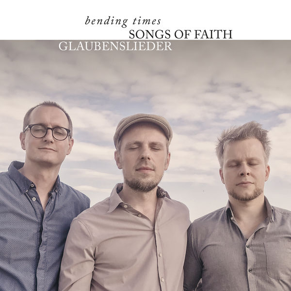 bending times - Songs of Faith: Glaubenslieder bending times - Songs of Faith: Glaubenslieder