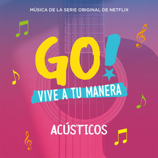 Original Cast of Go! Vive A Tu Manera|Go! Vive A Tu Manera (Original Soundtrack from the Netflix Series)  (Acústicos)