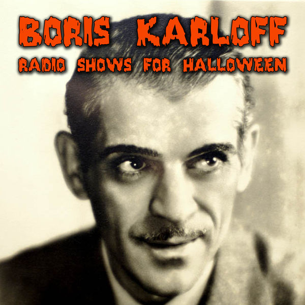 Boris Karloff - Radio Shows For Halloween Boris Karloff - Radio Shows For Halloween