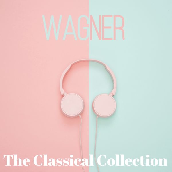 Richard Wagner|Wagner  (The classical collection)