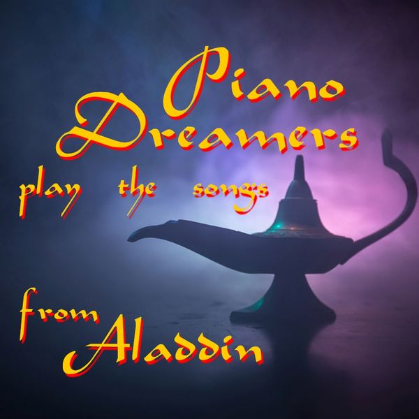 Piano Dreamers|Piano Dreamers Play the Songs from Aladdin (Instrumental)