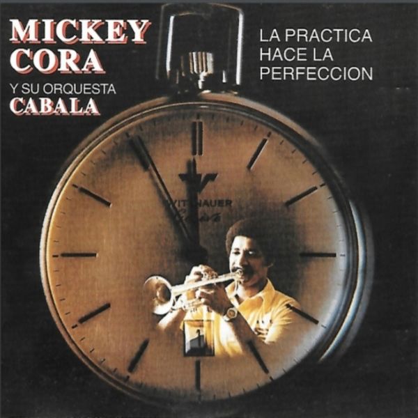 Mickey Gora La Práctica Hace La Perfecci La Practica Hace la Perfecction, Mickey Cora y Su Orquesta Cabala