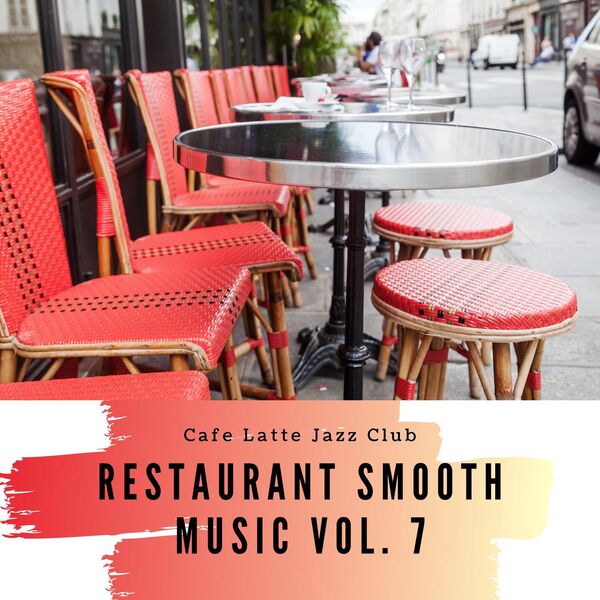 Cafe Latte Jazz Club|Restaurant Smooth Music Vol. 7 Cafe Latte Jazz Club|Restaurant Smooth Music Vol. 7