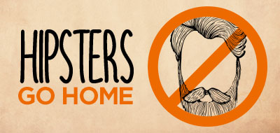 Hipsters Go Home Hipsters Go Home