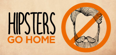 Go Home, Hipsters! Go Home, Hipsters!