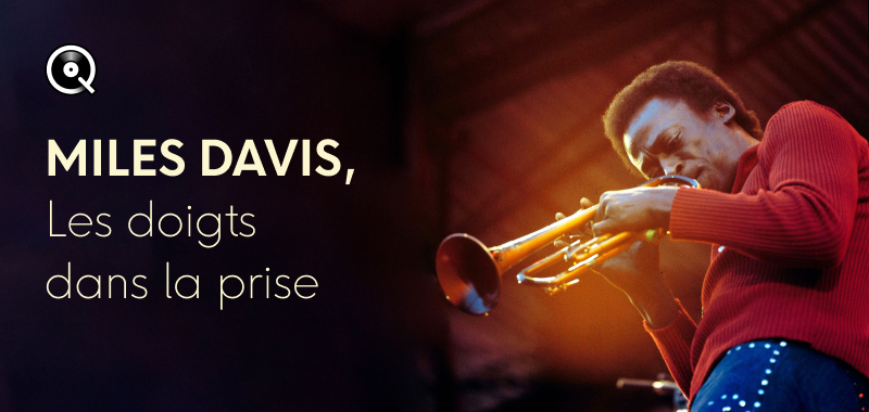 Miles Davis, les doigts dans la prise