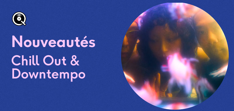 Nouveautés Chill Out & Downtempo