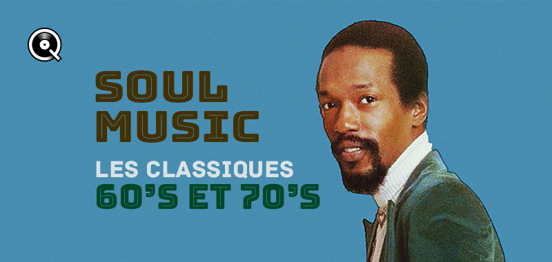 Soul Music, les classiques 60's et 70's Soul Music, les classiques 60's et 70's