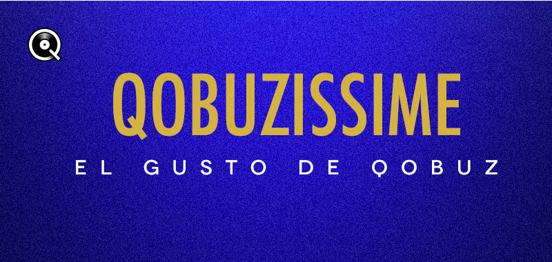 Qobuzissime - El gusto de Qobuz Qobuzissime - El gusto de Qobuz