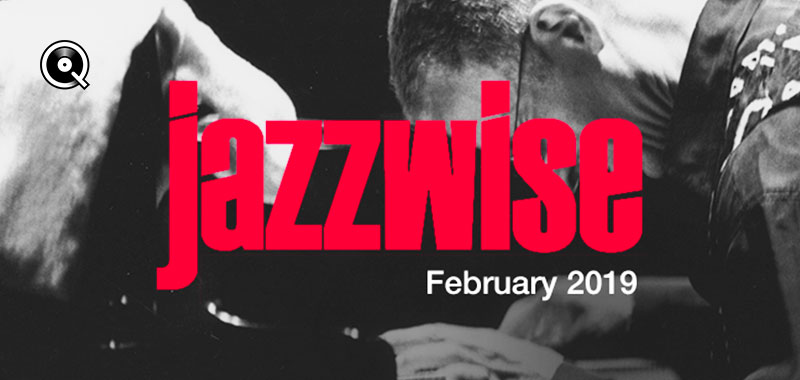 Jazzwise - February 2019 Jazzwise - February 2019