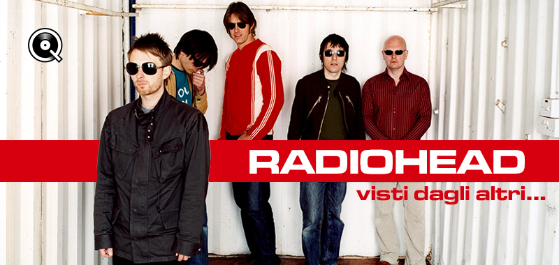 Radiohead, visti dagli altri... Radiohead, visti dagli altri...