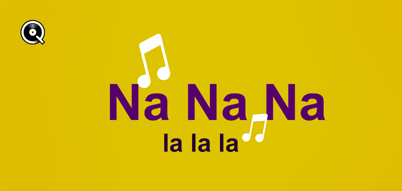♫ La La La, Na Na Na... ♫ ♫ La La La, Na Na Na... ♫