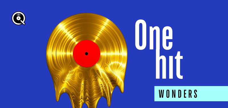 One hit wonders! One hit wonders!