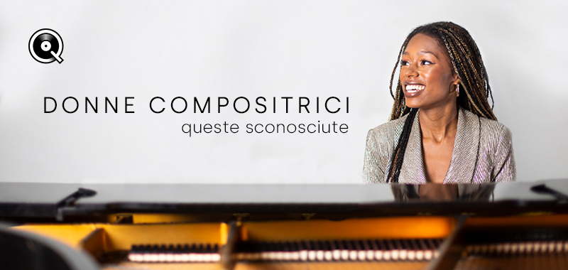 Donne compositrici, queste sconosciute Donne compositrici, queste sconosciute