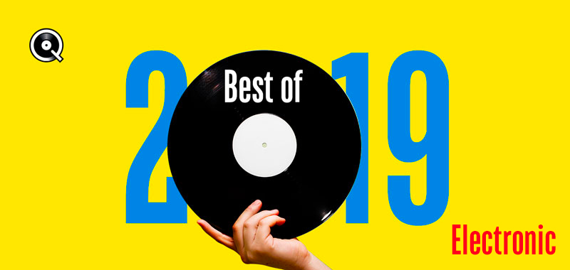 Best of 2019 - Electronic Best of 2019 - Electronic