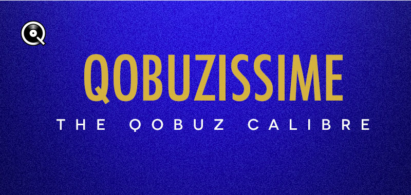 Qobuzissime - The taste of Qobuz Qobuzissime - The taste of Qobuz