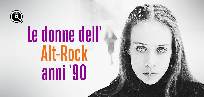 Le donne dell'Alt-Rock anni '90 Le donne dell'Alt-Rock anni '90