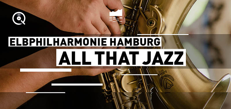 Elbphilharmonie | All that Jazz Elbphilharmonie | All that Jazz