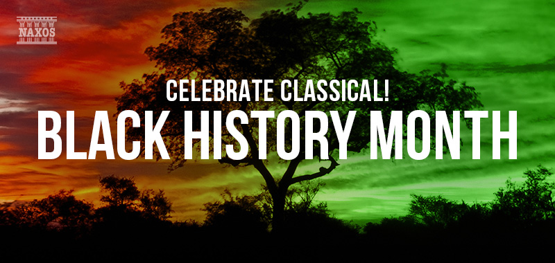 Celebrate Classical! Black History Month Celebrate Classical! Black History Month