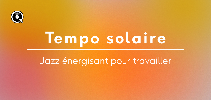 Tempo solaire – Jazz énergisant pour travailler