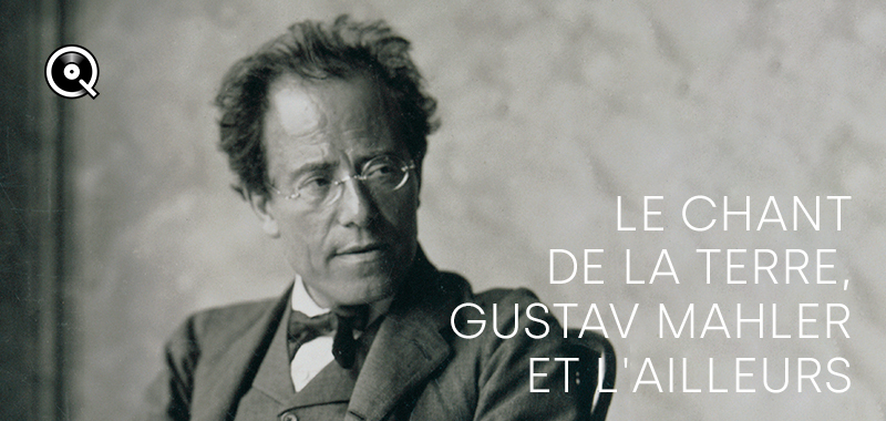 Le Chant de la Terre : Gustav Mahler et l'ailleurs